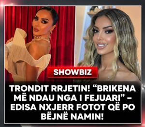 TRONDITJE! “Brikena më ndau nga i fejuari” – Edisa publikon fotot që po shpërthejnë rrjetin!